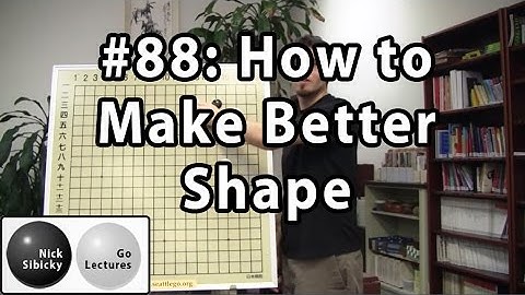 Nick Sibicky Go Lecture #88 - How to Make Better Shape