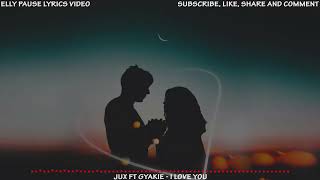 Jux ft Gyakie - i love you (official lyrics video)