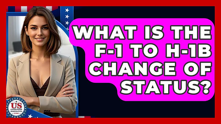 What Is The F-1 To H-1B Change Of Status? - US Citizenship Immigration Guide