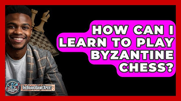 How Can I Learn To Play Byzantine Chess? - The Board Game Xpert