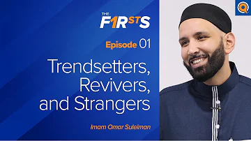 Trendsetters, Revivers, and Strangers | The Firsts | Dr. Omar Suleiman