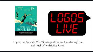 Logos Live 29: Stirrings of the soul - nurturing true spirituality