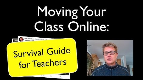 Moving Your Class Online: A Survival Guide for Teachers