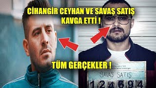 CİHANGİR CEYHAN VE SAVAŞ SATIŞ KAVGA ETTİ ! TÜM GERÇEKLER !