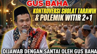 Gus Baha || Tarawih Prayer Controversy \u0026 Witir 2+1 Polemic || Answered Casually by Gus Baha