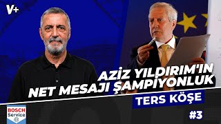 Aziz Yıldırım'ın şampiyonluğu net hedef yapması akıllıca | Abdülkerim Durmaz | Ters Köşe #3