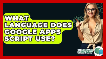 What Language Does Google Apps Script Use? - The Language Library