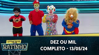 Dez ou Mil | Programa do Ratinho (13/05/24)