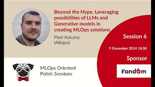 "Beyond the Hype: Leveraging LLMs models in creating MLOps solutions" - Piotr Kałużny (MOPS 6)