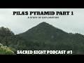 Sacred Sight Podcast Ep.1 || Pila's Pyramid Part 1