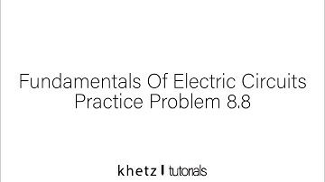 Fundamentals Of Electric Circuits Practice Problem 8.8
