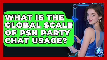What Is The Global Scale Of PSN Party Chat Usage? - Blue Button Gaming