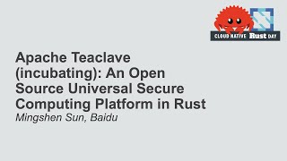 Apache Teaclave (incubating): An Open Source Universal Secure Computing Platform in... Mingshen Sun