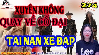 Tai nạn xe đạp | Xuyên không quay về cổ đại tập 274 | Truyện xuyên không cực hay