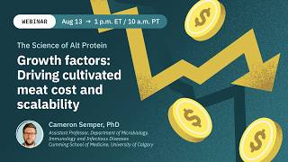 Dr. Cameron Semper: Growth factors—Driving cultivated meat cost and scalability