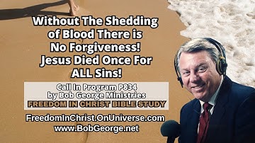 Without The Shedding of Blood There is No Forgiveness! Jesus Died Once For ALL Sins! - BobGeorge.net