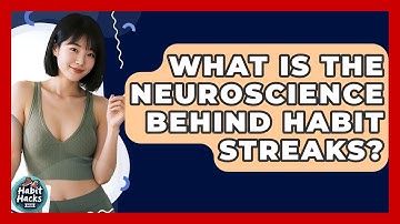 What Is The Neuroscience Behind Habit Streaks? - Habit Hacks Hub