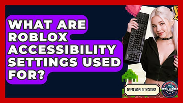 What Are Roblox Accessibility Settings Used For? - Open World Tycoons