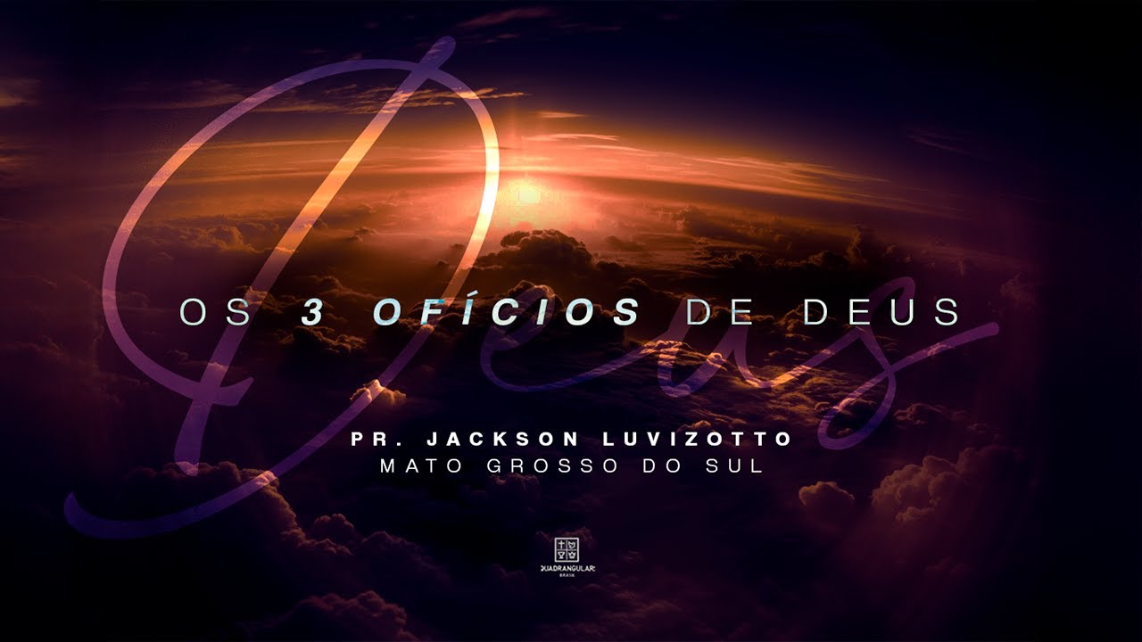 Os 3 ofícios de Deus - Pr. Jackson Luvizotto