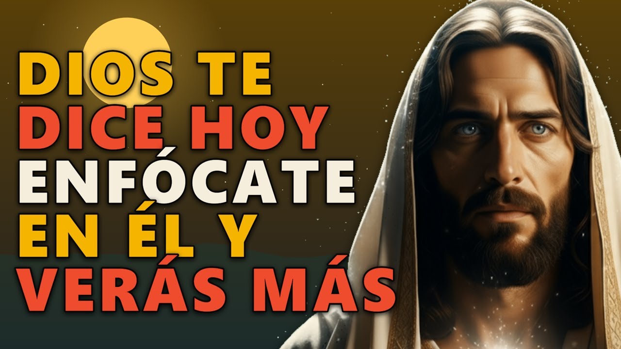 DIOS TE DICE HOY: ENFÓCATE EN ÉL Y VERÁS: DIOS TE DARÁ MÁS DE LO QUE ...