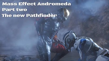 Mass Effect Andromeda part 2 - The new pathfinder