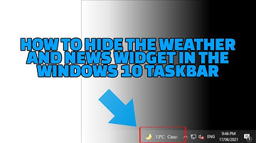 HOW TO HIDE THE WEATHER AND NEWS WIDGET IN THE WINDOWS 10 TASKBAR [HOW TO]