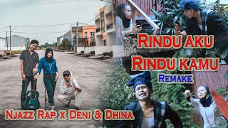 Njazz Rap x Deni \u0026 Dhina - Rindu aku Rindu kamu (Remake) #musicvideo