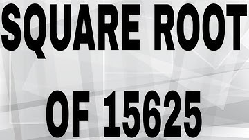SQUARE ROOT OF 15625