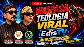 Waspada Teologia Viral @edistv - Jangan Jadi H3RD3R  Apologet T3RkuTuk (Pengajian IKIM)