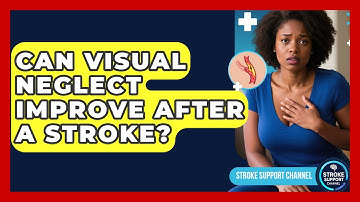 Can Visual Neglect Improve After A Stroke? - Stroke Support Channel