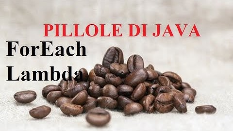 ForEach in java 8 - PILLOLE DI JAVA - TUTORIAL PRATICO PER INIZIARE