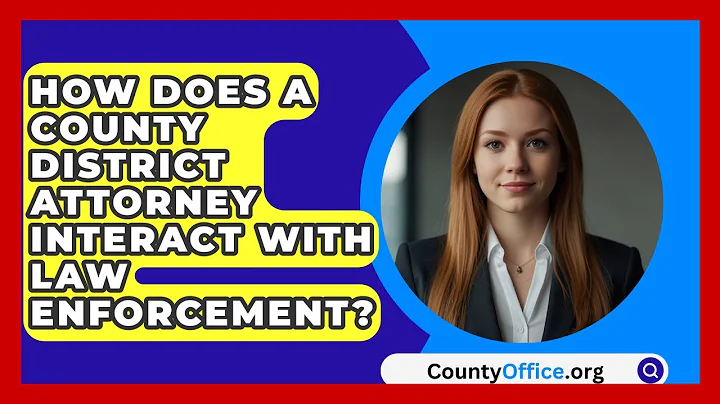 How Does A County District Attorney Interact With Law Enforcement? - CountyOffice.org