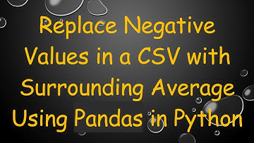 Replace Negative Values in a CSV with Surrounding Average Using Pandas in Python
