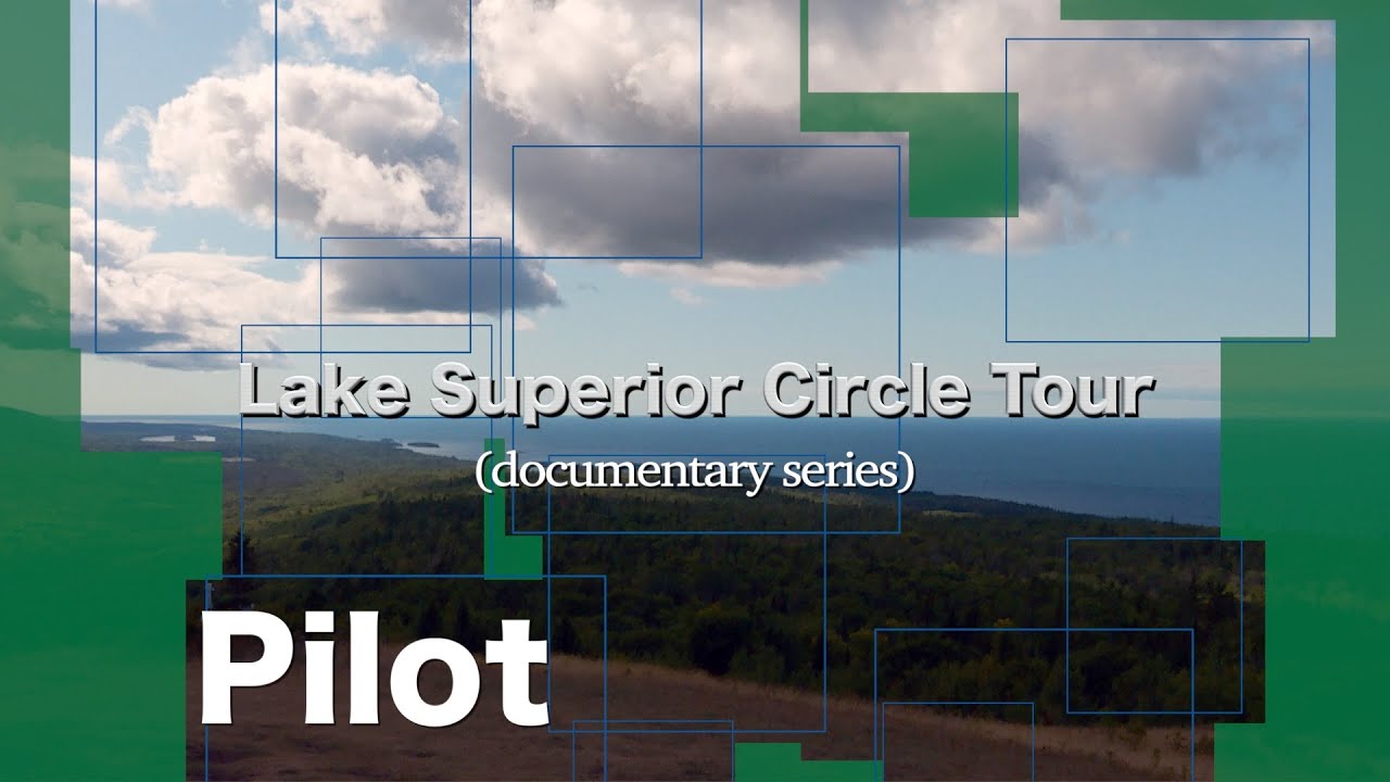 LAKE SUPERIOR CIRCLE TOUR 🇨🇦🇺🇸 PILOT       A Documentary Series