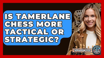 Is Tamerlane Chess More Tactical Or Strategic? - The Board Game Xpert