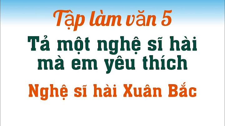 Bài văn tả nghệ sĩ hài xuân bắc năm 2024