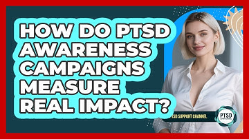 How Do PTSD Awareness Campaigns Measure Real Impact? - PTSD Support Channel