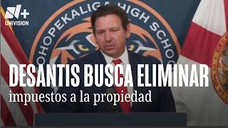 ¿Cuándo convocarán la sesión especial? Ron DeSantis plantea eliminar impuestos a la propiedad