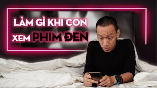 Bắt gặp con xem PHIM ĐEN, điều kị nhất là khiến con xấu hổ! | Nguyễn Hữu Trí