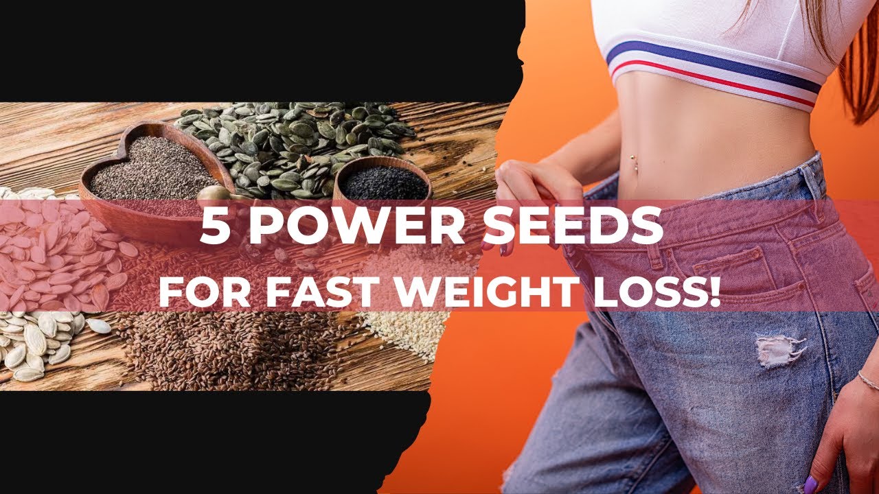 LOSE WEIGHT FAST With These 5 POWER SEEDS