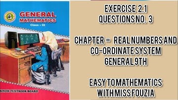 sindh text book unit 2 ex;2.1 chapter real numbers and co-ordinate system Questions no. 3 general 9