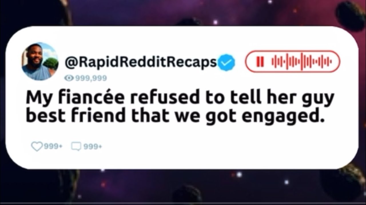 My fianc e wouldn t tell her guy best friend we were engaged reddit