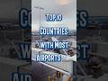 Countries with the most airports  shortsfeed youtubeshorts ytshorts top10 shorts datalance