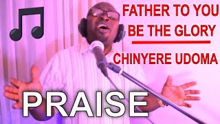 Miniatura de vídeo de "FATHER TO YOU LORD, BE ALL THE LORD || CHINYERE UDOMA || NIGERIAN BEST PRAISE AND WORSHIP"