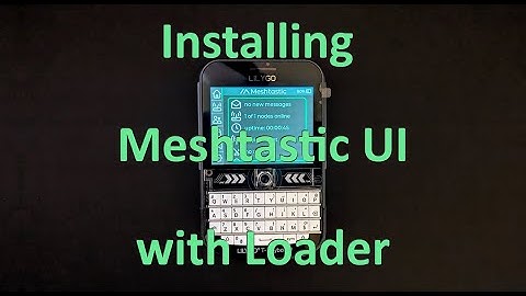 Installing Meshtastic UI (MUI) and Classic UI on LILYGO T-Deck using Launcher