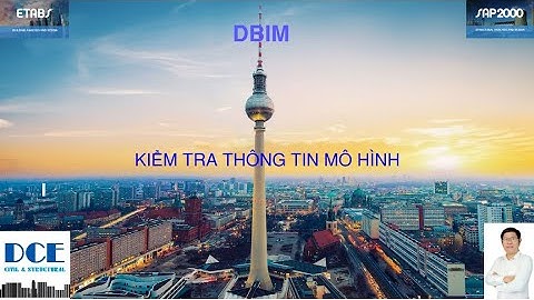 Phần 1-8: Kiểm tra thông tin (vật liệu, tiết diện…) trong mô hình (ETABS / SAP2000)