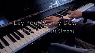 Lay Your Worry Down - Milow feat. Matt Simons - Piano Cover