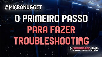 MICRONUGGET - O PRIMEIRO PASSO PARA FAZER TROUBLESHOOTING