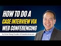 How to Do a Case Interview Via Web Conferencing