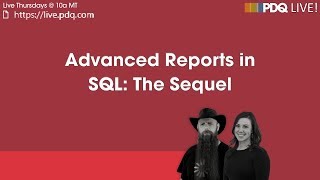 PDQ Live : Advanced Reports in SQL: The Sequel